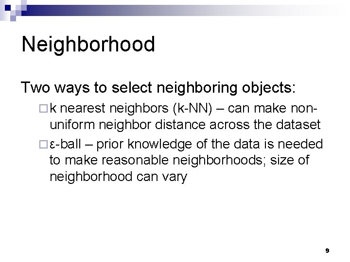 Neighborhood Two ways to select neighboring objects: ¨k nearest neighbors (k-NN) – can make