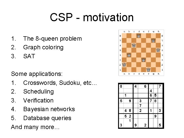 CSP - motivation 1. 2. 3. The 8 -queen problem Graph coloring SAT Some