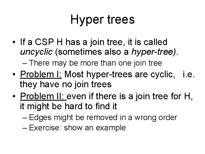 Hyper trees • If a CSP H has a join tree, it is called