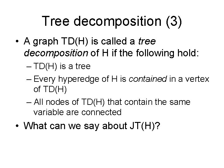 Tree decomposition (3) • A graph TD(H) is called a tree decomposition of H