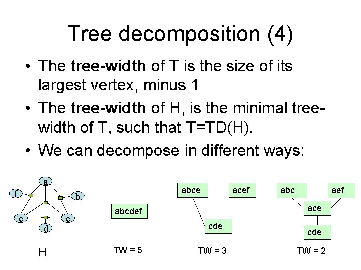 Tree decomposition (4) • The tree-width of T is the size of its largest
