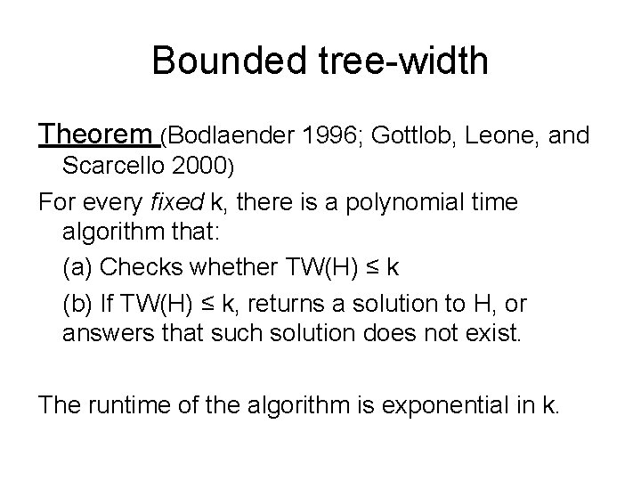 Bounded tree-width Theorem (Bodlaender 1996; Gottlob, Leone, and Scarcello 2000) For every fixed k,