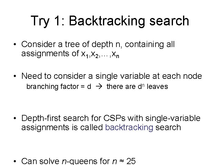 Try 1: Backtracking search • Consider a tree of depth n, containing all assignments