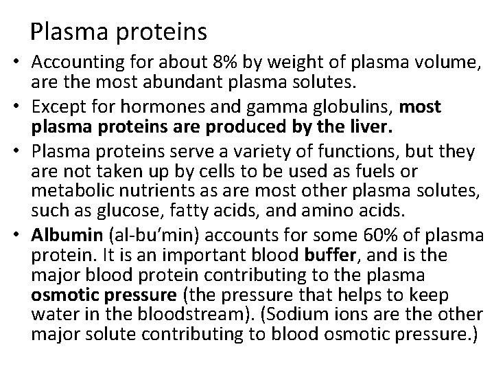 Plasma proteins • Accounting for about 8% by weight of plasma volume, are the