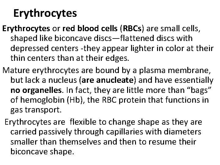 Erythrocytes or red blood cells (RBCs) are small cells, shaped like biconcave discs—flattened discs