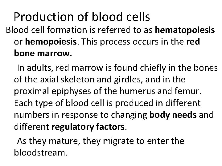 Production of blood cells Blood cell formation is referred to as hematopoiesis or hemopoiesis.