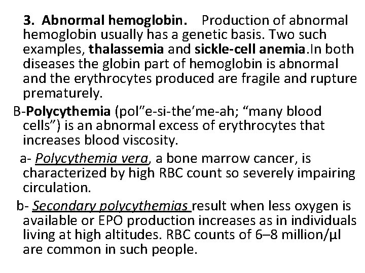  3. Abnormal hemoglobin. Production of abnormal hemoglobin usually has a genetic basis. Two