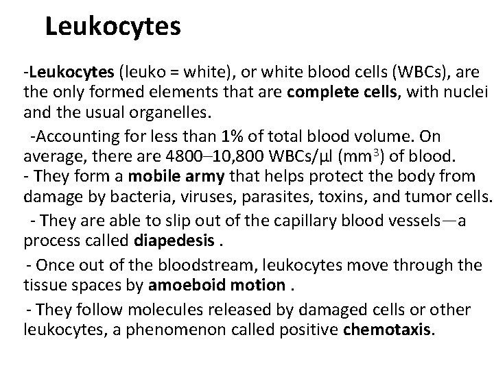  Leukocytes -Leukocytes (leuko = white), or white blood cells (WBCs), are the only