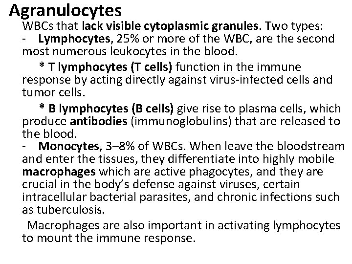 Agranulocytes WBCs that lack visible cytoplasmic granules. Two types: - Lymphocytes, 25% or more