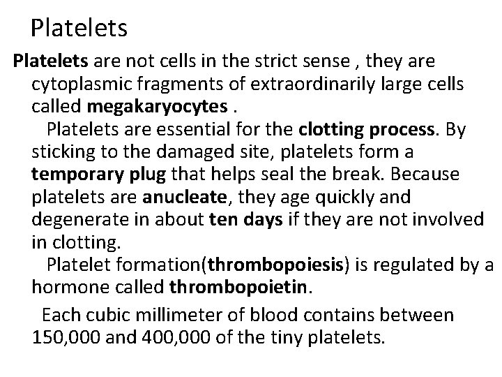 Platelets are not cells in the strict sense , they are cytoplasmic fragments of