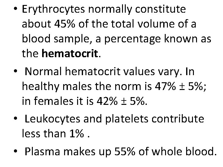  • Erythrocytes normally constitute about 45% of the total volume of a blood