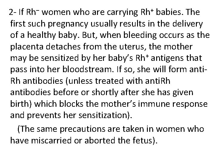  2 - If Rh– women who are carrying Rh+ babies. The first such