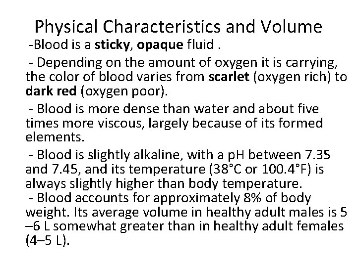 Physical Characteristics and Volume -Blood is a sticky, opaque fluid. - Depending on the
