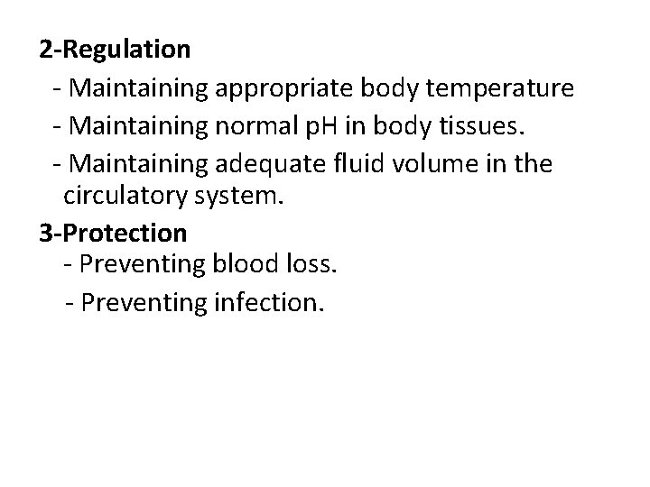 2 -Regulation - Maintaining appropriate body temperature - Maintaining normal p. H in body