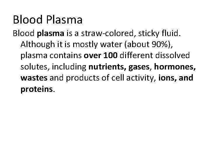 Blood Plasma Blood plasma is a straw-colored, sticky fluid. Although it is mostly water