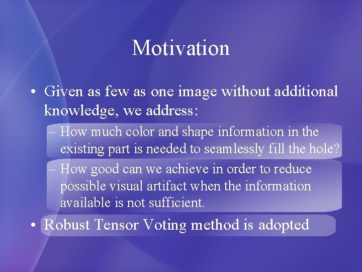 Motivation • Given as few as one image without additional knowledge, we address: –