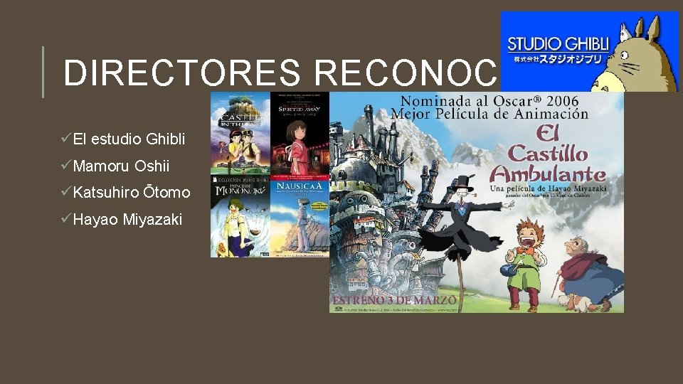 DIRECTORES RECONOCIDOS üEl estudio Ghibli üMamoru Oshii üKatsuhiro Ōtomo üHayao Miyazaki 