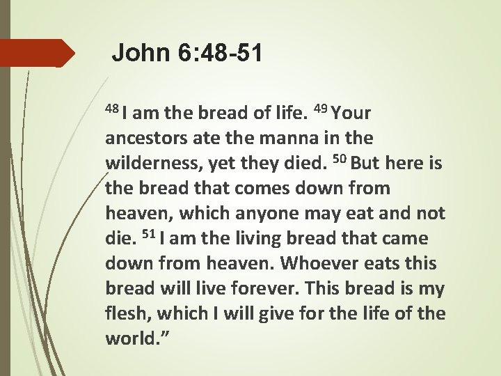 John 6: 48 -51 48 I am the bread of life. 49 Your ancestors