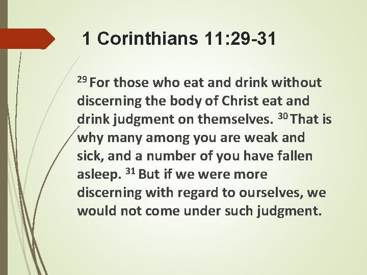 1 Corinthians 11: 29 -31 29 For those who eat and drink without discerning