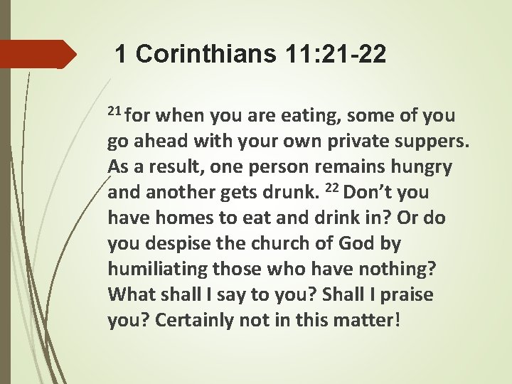 1 Corinthians 11: 21 -22 21 for when you are eating, some of you