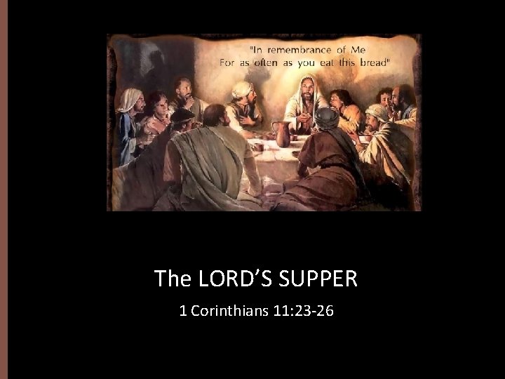 The LORD’S SUPPER 1 Corinthians 11: 23 -26 
