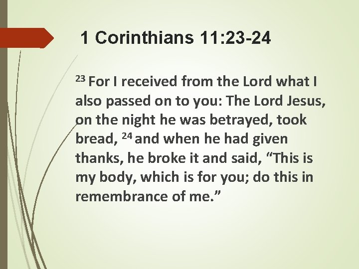 1 Corinthians 11: 23 -24 23 For I received from the Lord what I