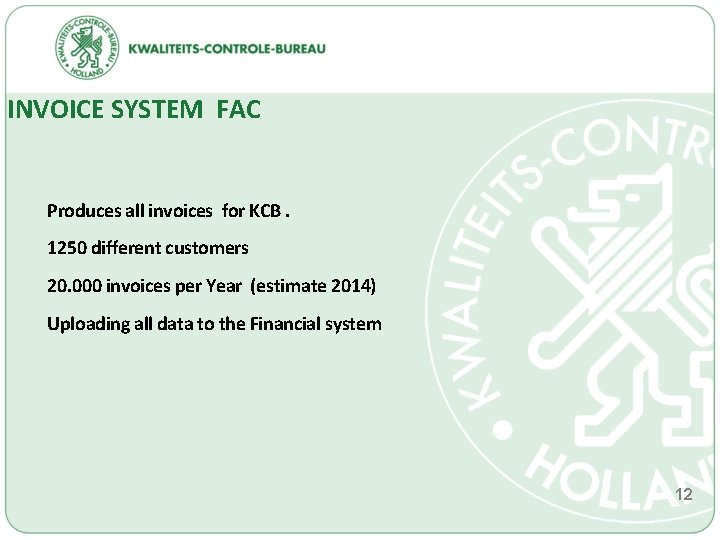 INVOICE SYSTEM FAC Produces all invoices for KCB. 1250 different customers 20. 000 invoices