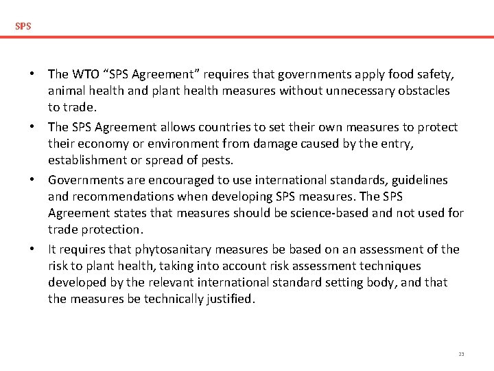 SPS • The WTO “SPS Agreement” requires that governments apply food safety, animal health