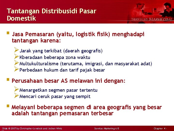 Tantangan Distribusidi Pasar Domestik § Jasa Pemasaran (yaitu, logistik fisik) menghadapi tantangan karena: ØJarak