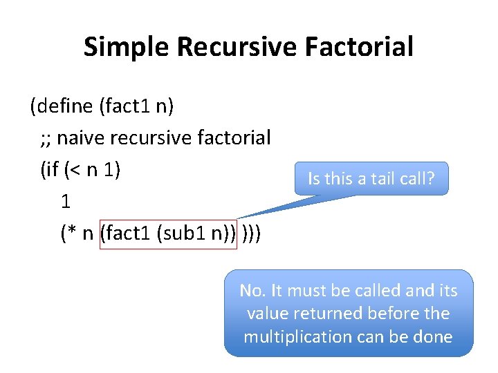 Simple Recursive Factorial (define (fact 1 n) ; ; naive recursive factorial (if (<