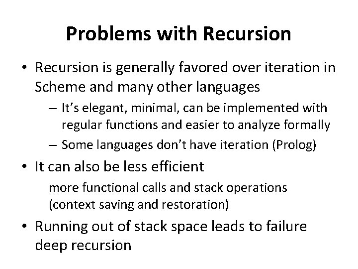 Problems with Recursion • Recursion is generally favored over iteration in Scheme and many