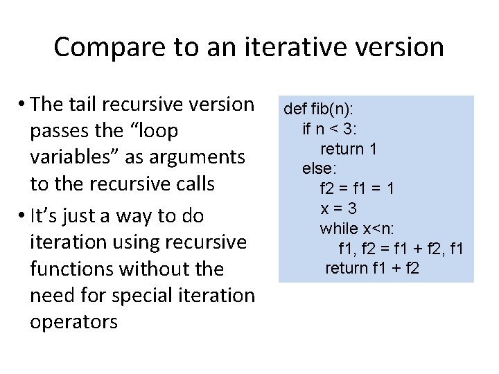 Compare to an iterative version • The tail recursive version passes the “loop variables”