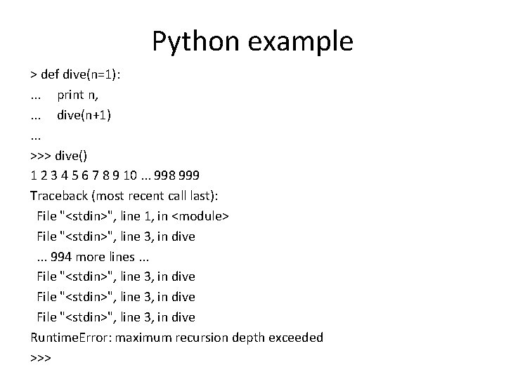 Python example > def dive(n=1): . . . print n, . . . dive(n+1).