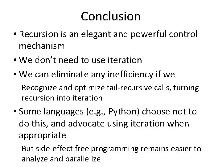 Conclusion • Recursion is an elegant and powerful control mechanism • We don’t need