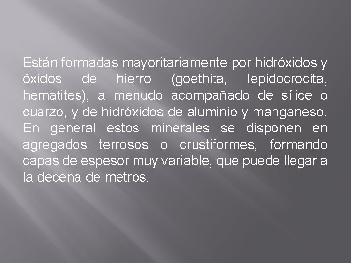 Están formadas mayoritariamente por hidróxidos y óxidos de hierro (goethita, lepidocrocita, hematites), a menudo