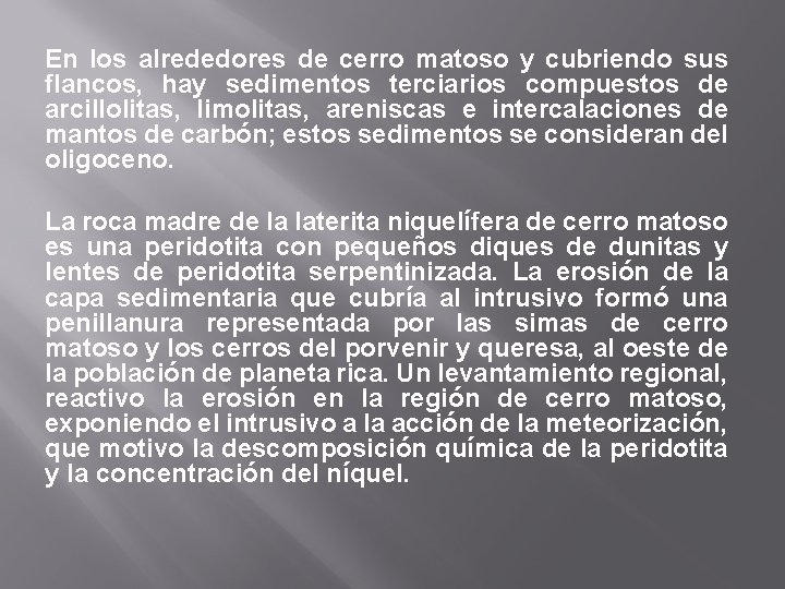 En los alrededores de cerro matoso y cubriendo sus flancos, hay sedimentos terciarios compuestos