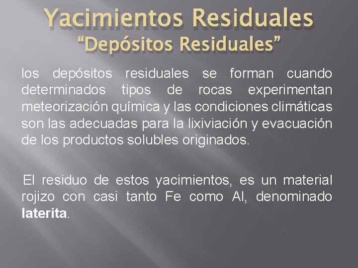 Yacimientos Residuales “Depósitos Residuales” los depósitos residuales se forman cuando determinados tipos de rocas