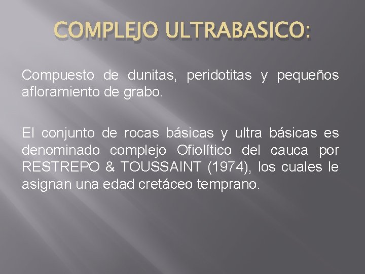 COMPLEJO ULTRABASICO: Compuesto de dunitas, peridotitas y pequeños afloramiento de grabo. El conjunto de