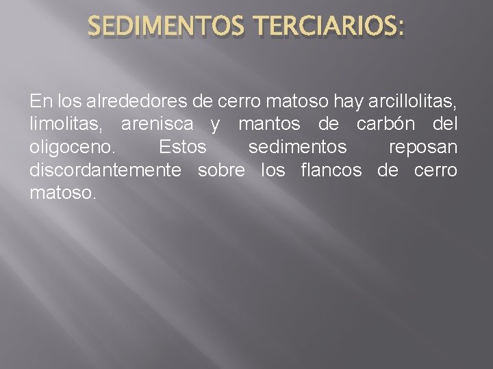 SEDIMENTOS TERCIARIOS: En los alrededores de cerro matoso hay arcillolitas, limolitas, arenisca y mantos