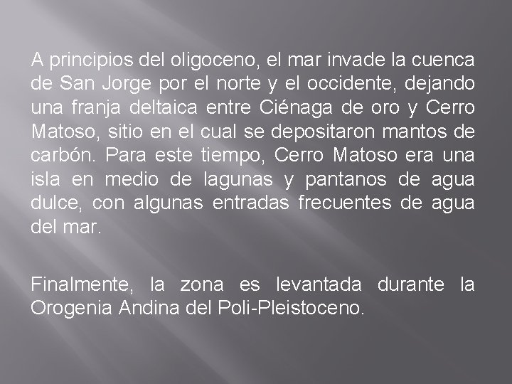A principios del oligoceno, el mar invade la cuenca de San Jorge por el