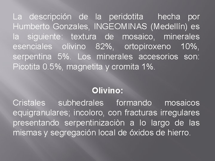 La descripción de la peridotita hecha por Humberto Gonzales, INGEOMINAS (Medellín) es la siguiente:
