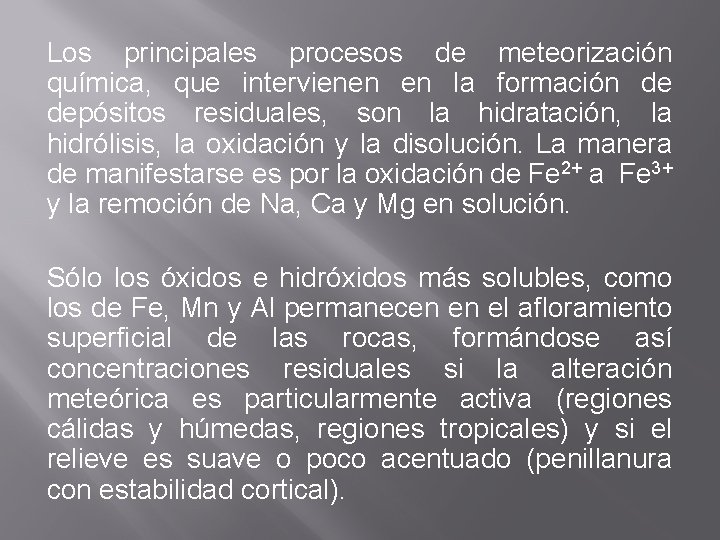 Los principales procesos de meteorización química, que intervienen en la formación de depósitos residuales,