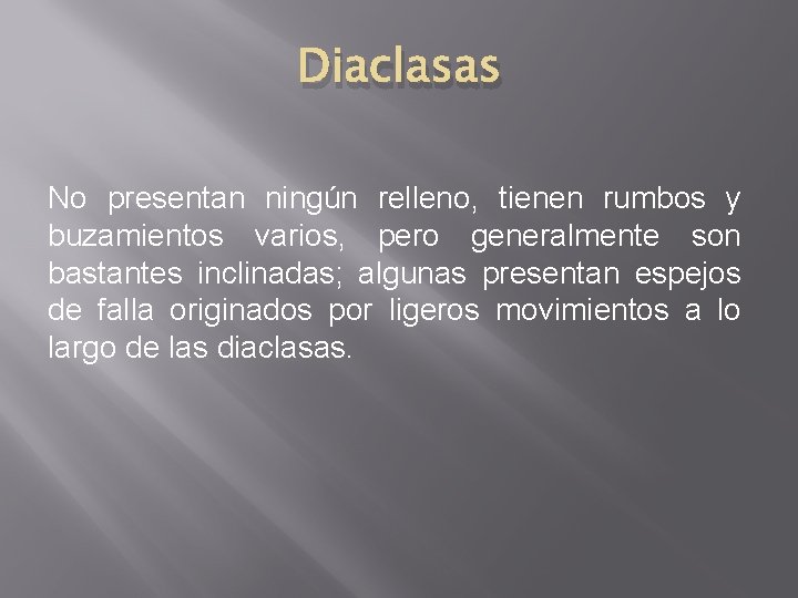 Diaclasas No presentan ningún relleno, tienen rumbos y buzamientos varios, pero generalmente son bastantes