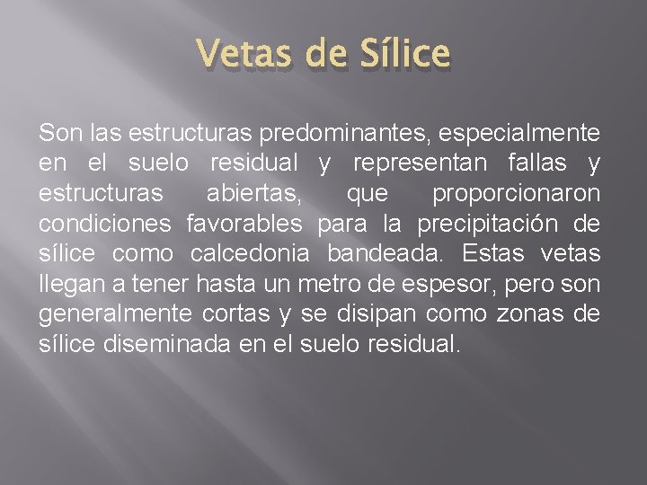 Vetas de Sílice Son las estructuras predominantes, especialmente en el suelo residual y representan