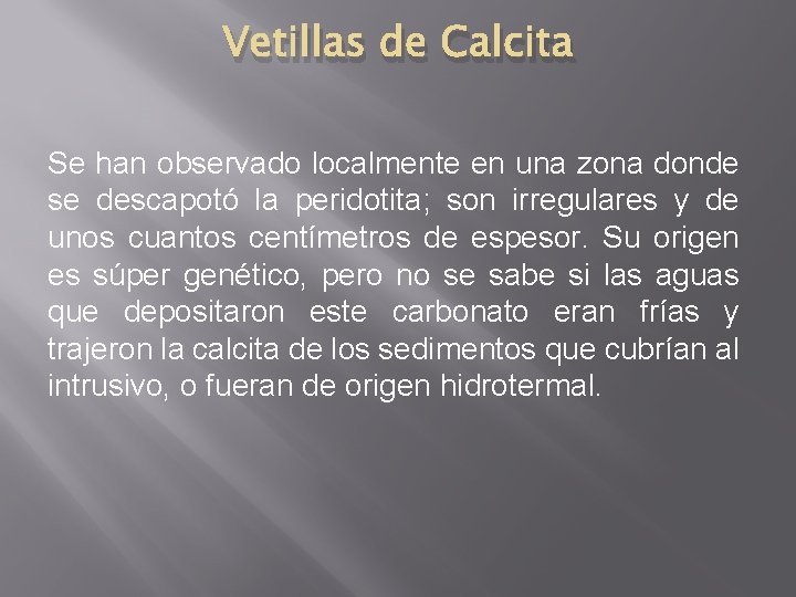 Vetillas de Calcita Se han observado localmente en una zona donde se descapotó la