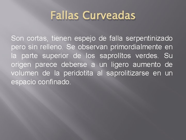 Fallas Curveadas Son cortas, tienen espejo de falla serpentinizado pero sin relleno. Se observan