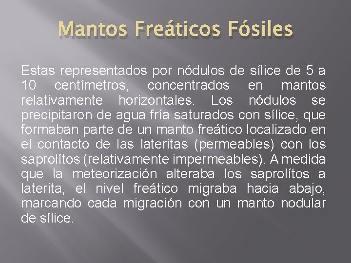 Mantos Freáticos Fósiles Estas representados por nódulos de sílice de 5 a 10 centímetros,