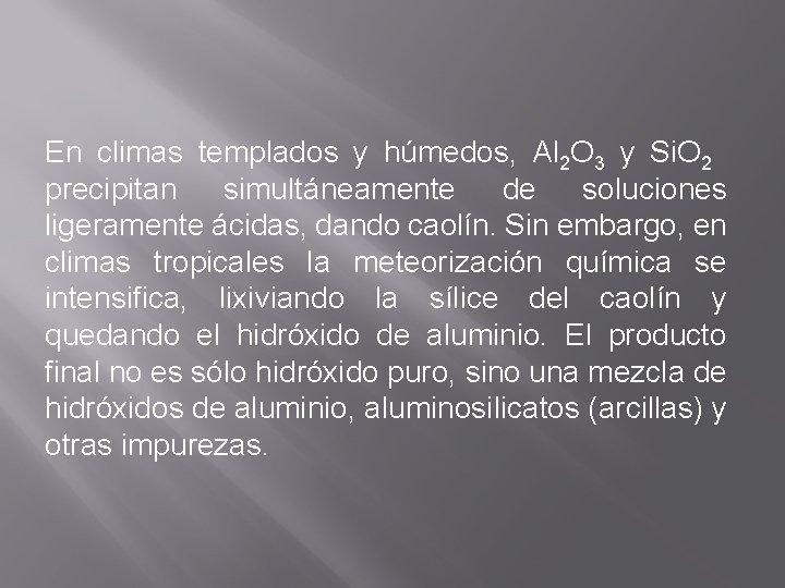 En climas templados y húmedos, Al 2 O 3 y Si. O 2 precipitan