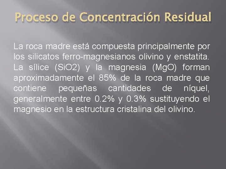 Proceso de Concentración Residual La roca madre está compuesta principalmente por los silicatos ferro-magnesianos