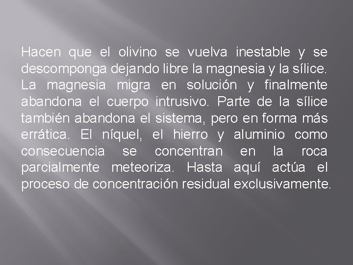 Hacen que el olivino se vuelva inestable y se descomponga dejando libre la magnesia